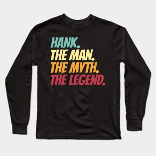 Hank The Man The Myth The Legend Long Sleeve T-Shirt